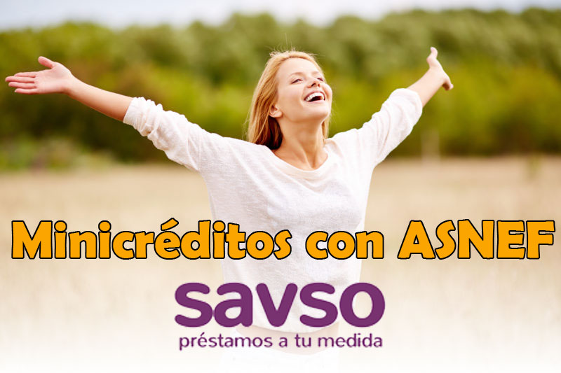 OFERTA SAVSO, Minicréditos urgentes con ASNEF. Cuotas semanales. Hasta 900 euros. Con ASNEF, sin nómina. Descubre sus condiciones y ventajas con nosotros.